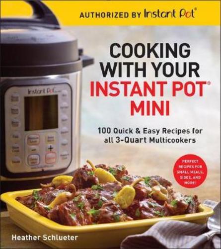Heather Schlueter Cooking with your Instant Pot® Mini (Tascabile)