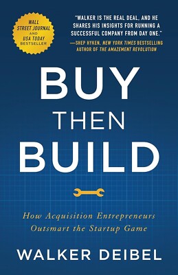 Buy Then Build How Acquisition Entrepreneurs Outsmart the Startup Game by Walker
