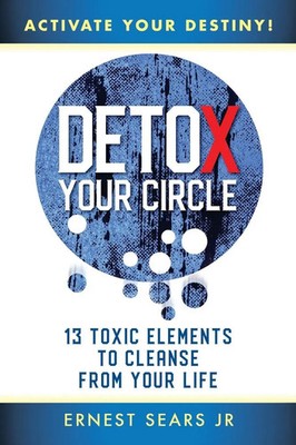 Detox Your Circle, Activate Your Destiny Ernest Sears Jr Taschenbuch Englisch