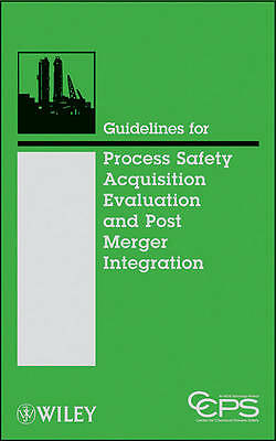 Guidelines for Process Safety Acquisition Evaluation and Post Merger Integratio