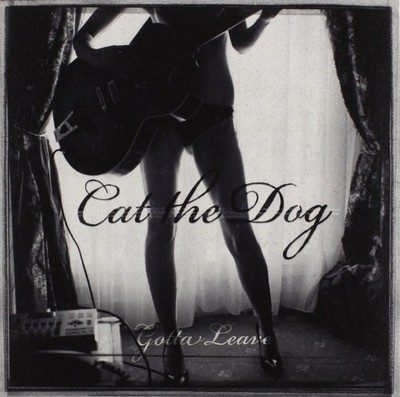 Cat The Dog Gotta Leave (CD) Single