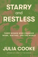 Starry And Restless | Three Women Who Changed Work, Writing, And The World