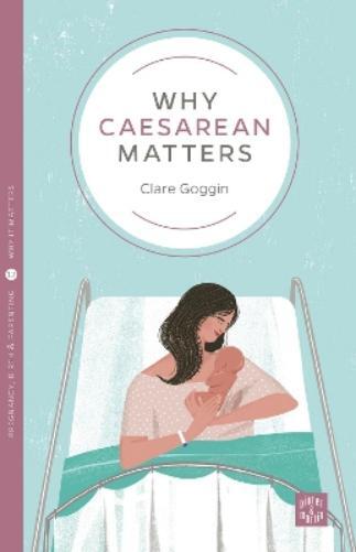 Clare Goggin Why Caesarean Matters (Tascabile) Pinter & Martin Why it Matters