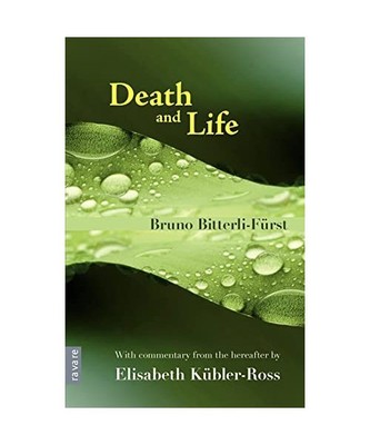 Death and Life - With Commentary from the Hereafter by Elisabeth K Bler-Ross, Br