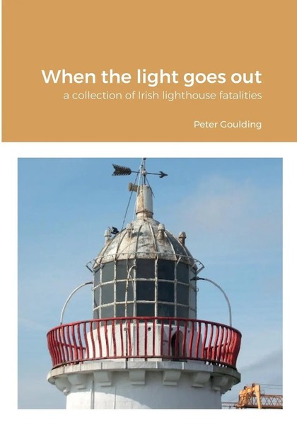 When The Light Goes Out A Collection Of Irish Lighthouse Fatalities Goulding-image