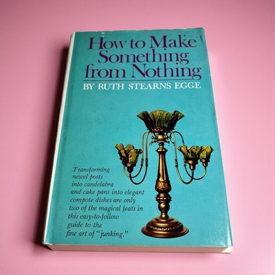 How to Make Something from Nothing 1968 Ruth Stearns Egge Hardcover DIY