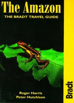 Guide to the Amazon (Bradt Travel Guide the Amazon) By Roger Har