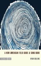 A NEW AMERICAN FIELD GUIDE & SONG BOOK By Ryan Collins