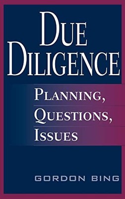DUE DILIGENCE: PLANNING, QUESTIONS, ISSUES By Gordon Bing - Hardcover