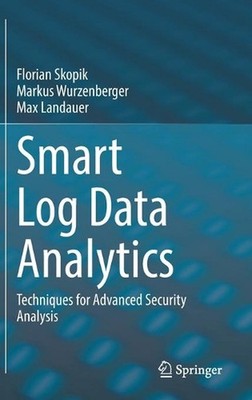 Smart Log Data Analytics: Techniques for Advanced Security Analysis by Florian S