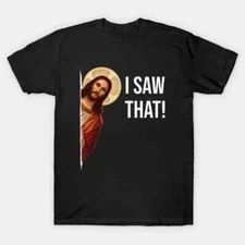 Jesus Meme I Saw That T-Shirt. T-Shirt 2025 Size S-5 XL