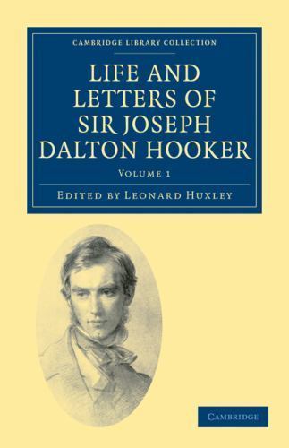 Life and Letters of Sir Joseph Dalton Hooker O.M., G.C.S.I. Hooker Volume 1