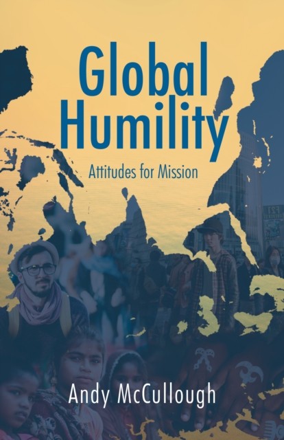 Global Humility: Attitudes for Mission: Attitudes by Andy McCullough (PB 2018) - Image 7
