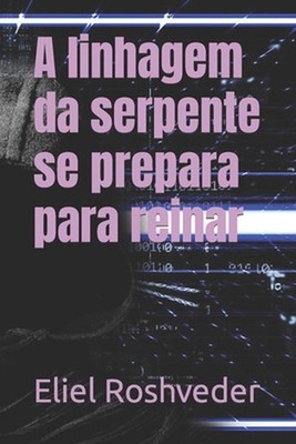 A linhagem da serpente se prepara para reinar by Eliel Roshveder (Portuguese) Pa