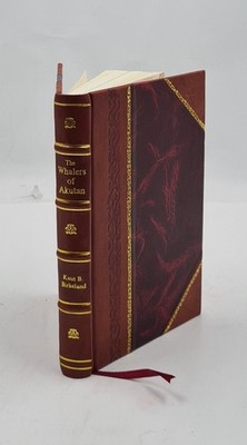 The Whalers Of Akutan; An Account Of Modern Whaling In The Aleut [Leather Bound]