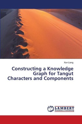Xun Liang | Constructing a Knowledge Graph for Tangut Characters and Components