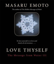 Love Thyself: The Message from Water III - Emoto M.D., Dr Masuru