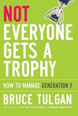 Not Everyone Gets A Trophy: How to Manage Generation Y - Hardcover - VERY GOOD