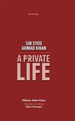 Sir Syed Ahmad Khan: A Private Life by Iftikhar Alam Khan: Used