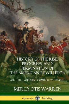 History of the Rise, Progress, and Termination of the American Re