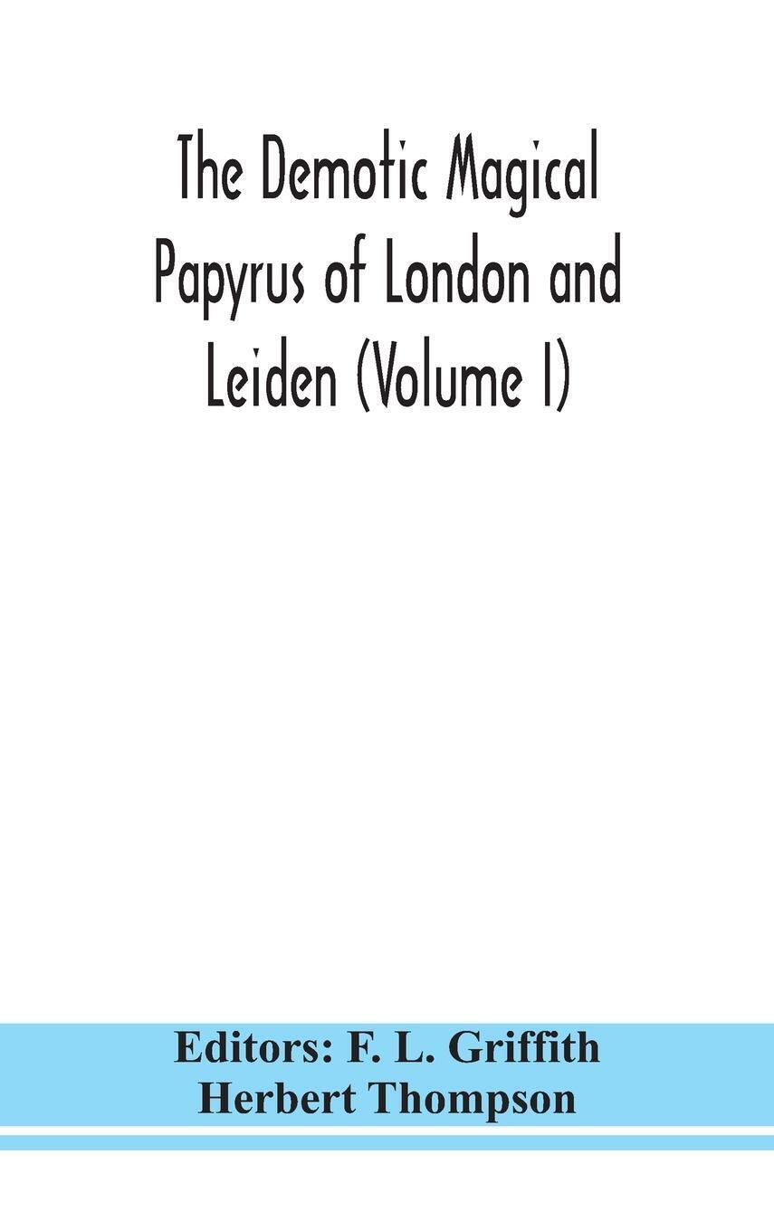 Herbert Thompson | The Demotic Magical Papyrus Of London And Leiden