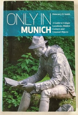 Only in Munich. A guide to unique locations, hidden corners and unusual objects.