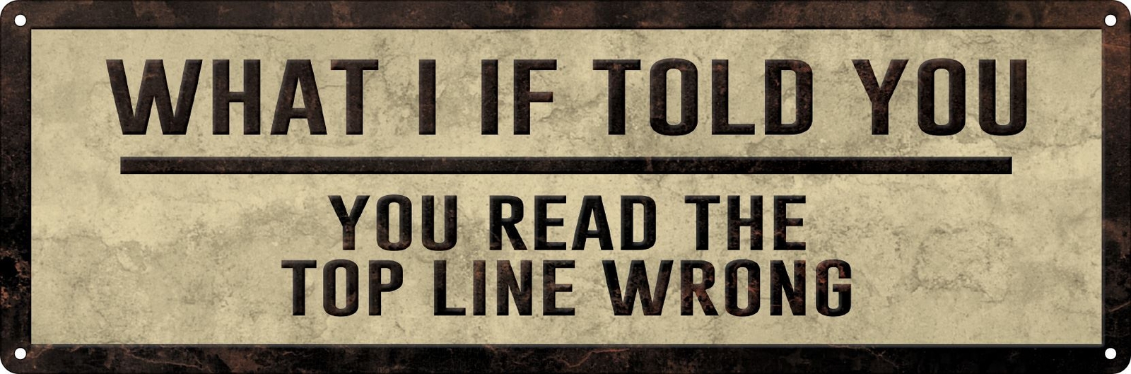 You Read The Top Line Wrong Slim Tin Sign
