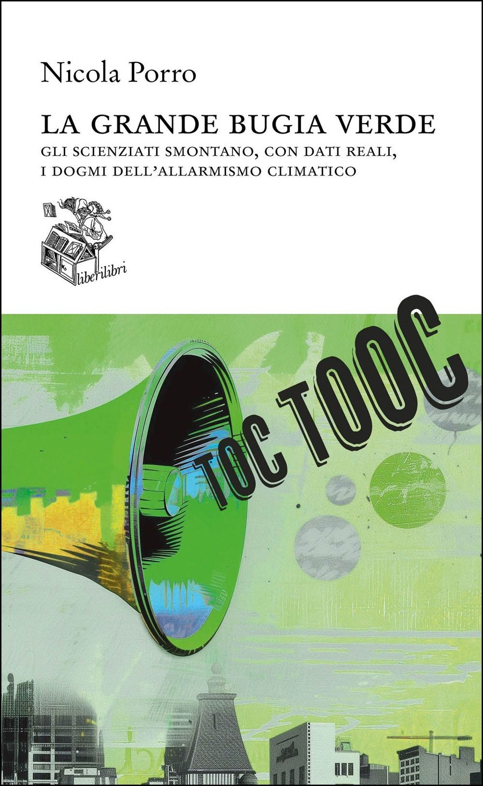 Libri Nicola Porro - La Grande Bugia Verde. Gli Scienziati Smontano, Con Dati Re