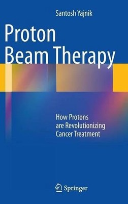 Proton Beam Therapy: How Protons are Revolutionizing Cancer Treatment by Santosh