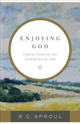 Enjoying God: Finding Hope In The Attributes Of God