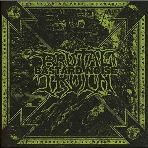 The Axiom Of Post Inhumanity by Brutal Truth / Bastard Noise [Audio CD]