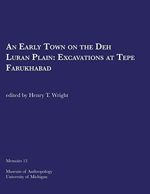 AN EARLY TOWN ON THE DEH LURAN PLAIN: EXCAVATIONS AT TEPE By Henry T. Wright