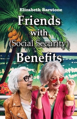 Friends With Social Security Benefits by Elizabeth Barstone Paperback Book