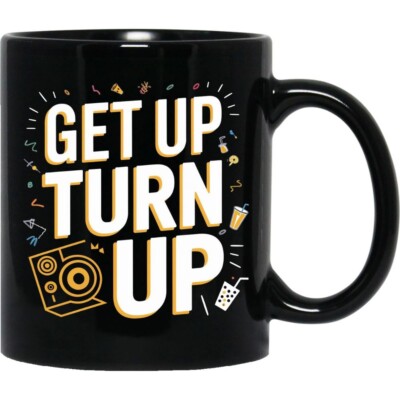 Party Mood Mug   Get Up Turn Up Bold Celebration Design 11oz, Printed in USA