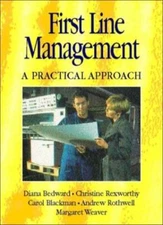 First Line Management: A Practical Approach By ANDREW ROTHWELL M