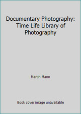 Documentary Photography: Time Life Library of Photography by Martin Mann