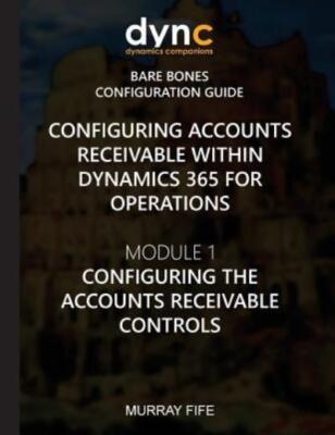 Configuring Accounts Receivable Within Dynamics 365 For Operation... (RePrint)