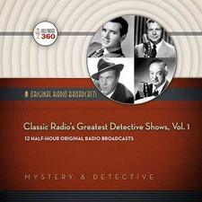 Classic Radio's Greatest Detective Shows, Vol. 1 by  Hollywood 360 2014 Unabridg