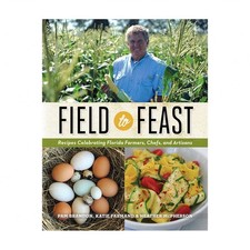 Field to Feast: Recipes Celebrating Florida Farmers, Chefs, and Artisans