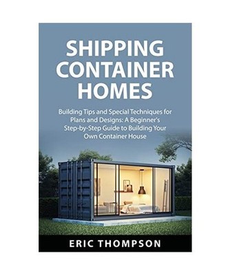 Shipping Container  Homes: Building Tips and Special Techniques for Plans  and D