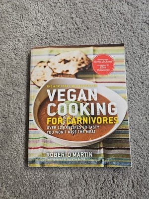 Vegan Cooking for Carnivores : Over 125 Recipes So Tasty You Won't Miss the Meat