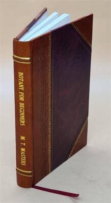 Botany For Beginners : An Introduction To The Study Of Plants / [Leather Bound]
