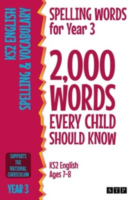 Spelling Words for Year 3: 2,000 Words Every Child Should Know (KS2 English Ages