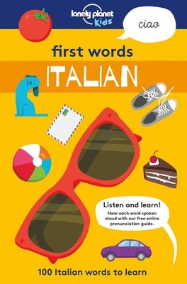 Lonely Planet Kids First Words - Italian: 100 Words to Learn & Use When Travelli