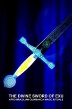 THE Divine Sword of Exu, Afro-Brazilian Quimbanda Magic Rituals by Carlos Monten