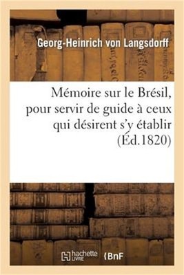 M�moire Sur Le Br�sil, Pour Servir de Guide � Ceux Qui D�sirent s'y �tablir (Pap