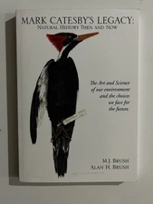 M J Brush, Alan H. / Mark Catesby's Legacy Natural History Then and Now 1st 2018