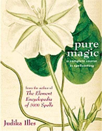 Pure Magic: A Complete Course in Spellcasting by Judika Illes: Used