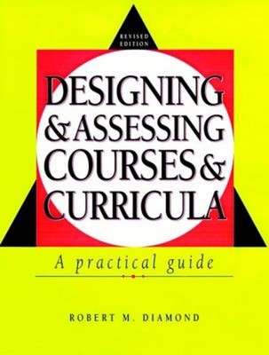 Designing and Assessing Courses and Curricula : A Practical Guide
