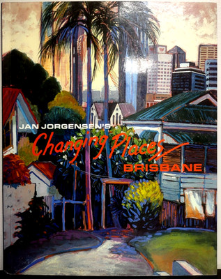 Jan Jorgensen's Changing Places, Brisbane, P.B, Macmillan Art Publishing 2002